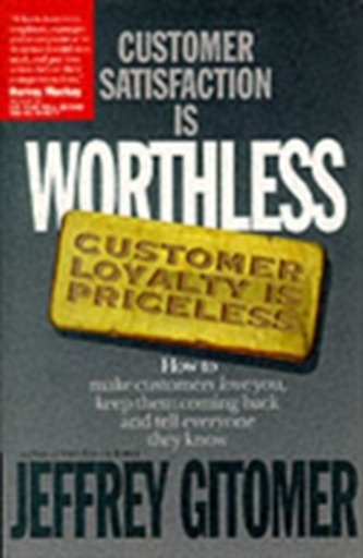 Customer Satisfaction is Worthless, Customer Loyalty is Priceless