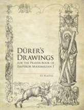 Durer's Drawings for the Prayer-Book of Emperor Maximilian I