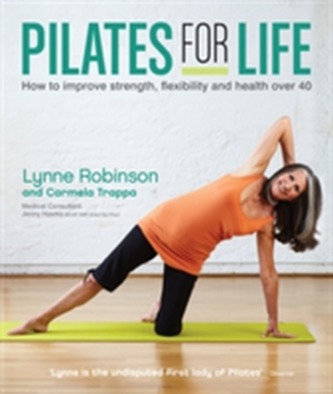 Pilates for Life: How to improve strength, flexibility and health over 40