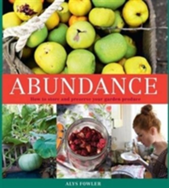 Abundance: How to Store and Preserve Your Garden Produce