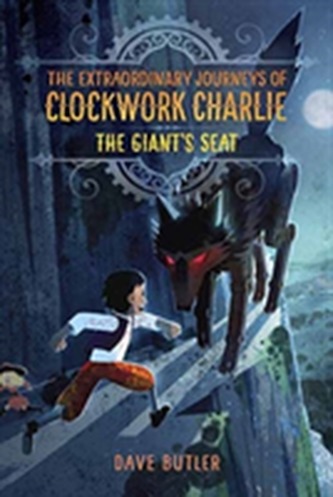 The Giant's Seat (The Extraordinary Journeys Of Clockwork Charlie)