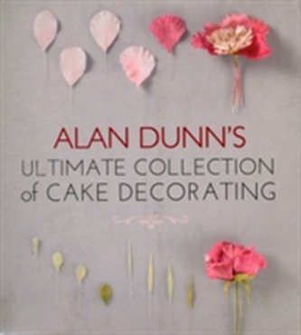 Alan Dunn's Ultimate Collection of Cake Decorating
