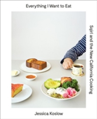 Everything I Want to Eat: The New California Comfort Food from L.