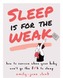 Sleep is for the Weak