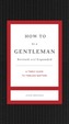 How to Be a Gentleman Revised and   Updated