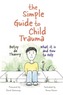The Simple Guide to Child Trauma