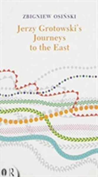 Jerzy Grotowski's Journeys to the East