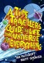 A Time Traveller's Guide to Life, the Universe & Everything