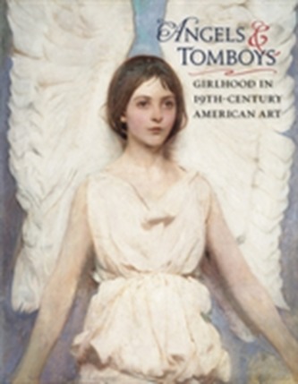 Angels and Tomboys - Girlhood in Nineteenth-Century American Art A208