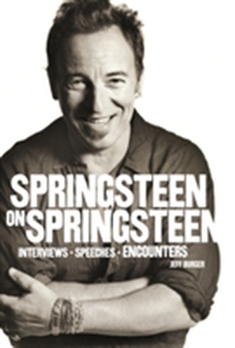 Springsteen on Springsteen: Interviews, Speeches, and Encounters