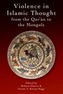 Violence in Islamic Thought from the Qur?an to the Mongols