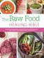The Raw Food Healing Bible