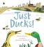 Just Ducks!