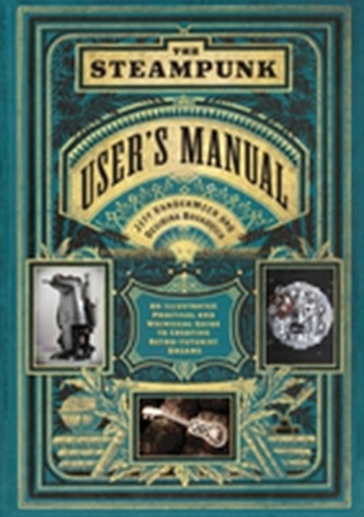 Steampunk User's Manual: An Illustrated Practical and Whimsical G