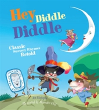 Hey Diddle Diddle: Classic Nursery Rhymes Retold