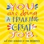 You Are Doing A Freaking Great Job.