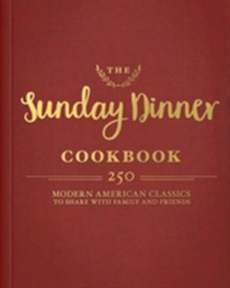 The Sunday Dinner Cookbook