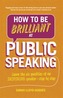 How to Be Brilliant at Public Speaking 2e