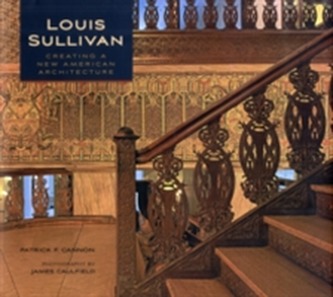 Louis Sullivan Creating a New American Architecture A192