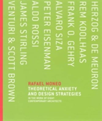 Theoretical Anxiety and Design Strategies in the Work of Eight Contemporary Architects
