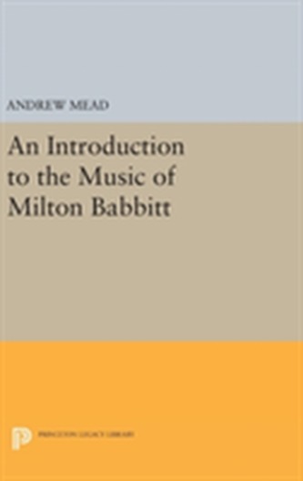 An Introduction to the Music of Milton Babbitt