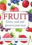 Fruit: Grow, Cook and Preserve Your Own