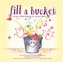 Fill A Bucket: A Guide To Daily Happiness For Young Children