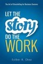 Let the Story Do the Work: The Art of Storytelling for Business Success