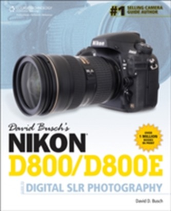 David Busch's Nikon D800/D800E Guide to Digital SLR Photography