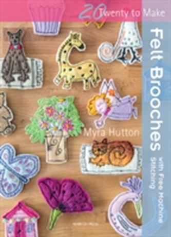 Twenty to Make: Felt Brooches with Free-Machine Stitching