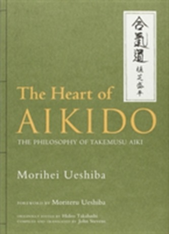 Heart Of Aikido, The: The Philosophy Of Takemusu Aiki