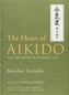 Heart Of Aikido, The: The Philosophy Of Takemusu Aiki