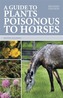 A Guide to Plants Poisonous to Horses