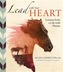 Lead with Your heart...Lessons from a Life with Horses
