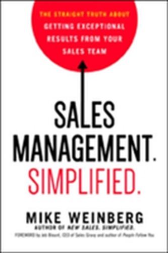 Sales Management. Simplified. The Straight Truth About Getting Exceptional Results from Your Sales Team