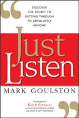 Just Listen: Discover the Secret to Getting Through to Absolutely Anyone Just Listen: Discover the Secret to Getting Through to Absolutely Anyone