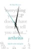 Everything Your GP Doesn't Have Time to Tell You About Arthritis