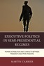 Executive Politics in Semi-Presidential Regimes