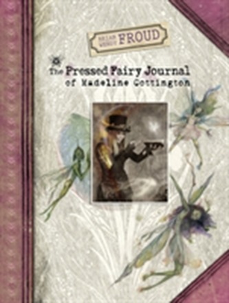 Brian and Wendy Froud's The Pressed Fairy Journal of Madeline Cot