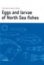 Eggs and Larvae of North Sea Fishes