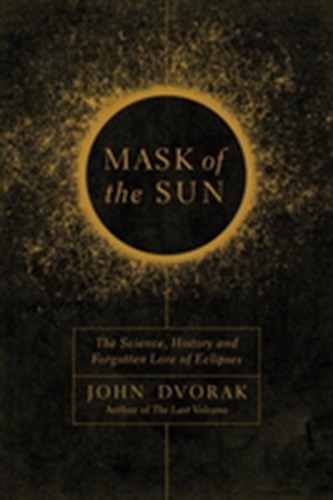 Mask of the Sun - The Science, History and Forgotten Lore of Eclipses
