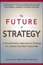The Future of Strategy: A Transformative Approach to Strategy for a World That Won't Stand Still