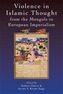 Violence in Islamic Thought from the Mongols to European Imperialism