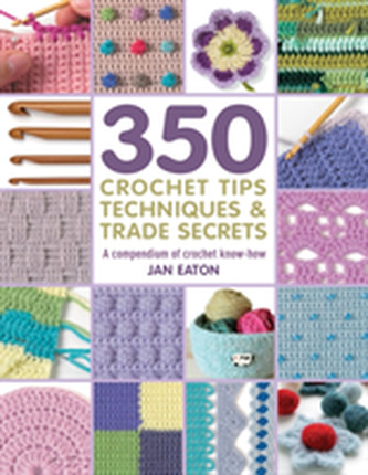 350 Crochet Tips, Techniques & Trade Secrets