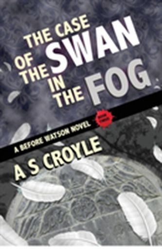 The Case of the Swan in the Fog - A Before Watson Novel - Book Three