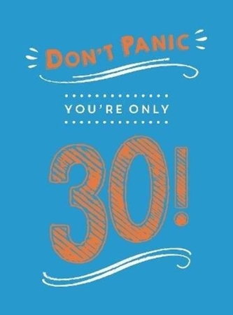 Don't Panic, You're Only 30!
