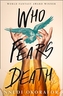 WHO FEARS DEATH