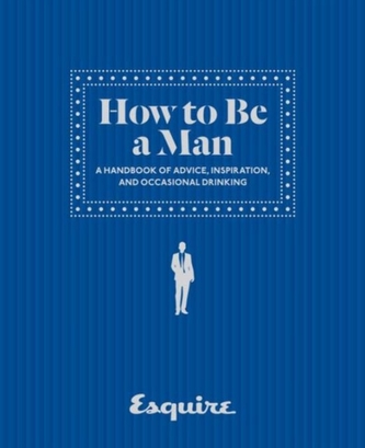 Esquire How to Be a Man