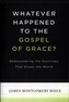 Whatever Happened to The Gospel of Grace?