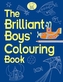 The Brilliant Boys' Colouring Book
